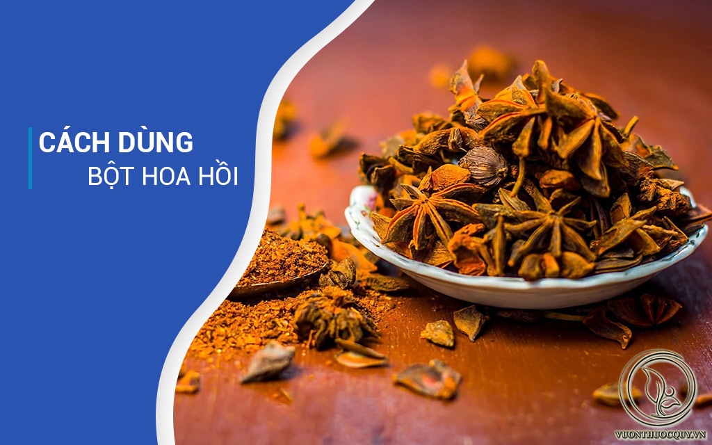 Cách Dùng Bột Hoa Hồi